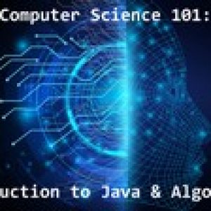 Computer Science 101: Intro to Java & Algorithms