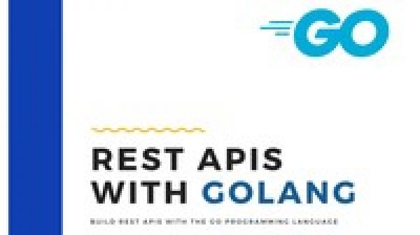 Golang: Intro to REST APIs with Go programming lang (Golang)