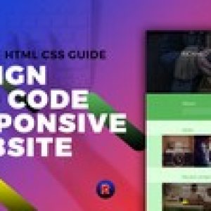 Complete HTML CSS Guide : Design and Code Responsive Website