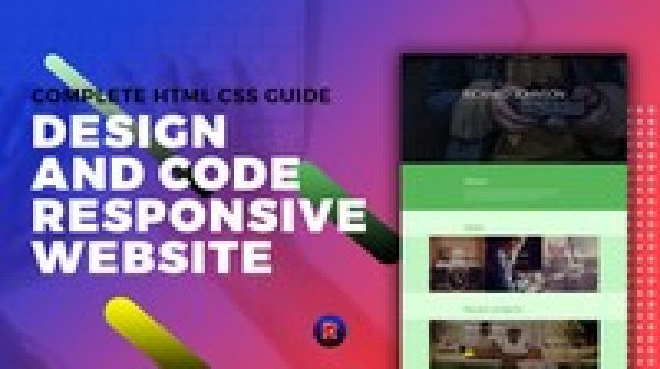 Complete HTML CSS Guide : Design and Code Responsive Website