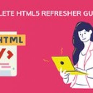 Complete HTML5 Refresher guide