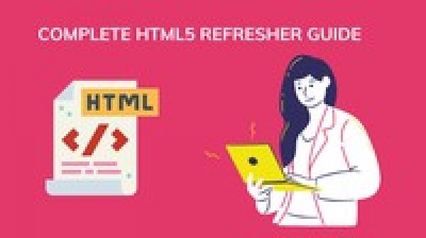 Complete HTML5 Refresher guide