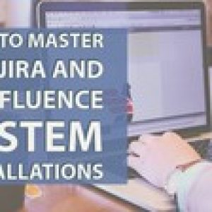 How to Master the Jira and Confluence System Installations
